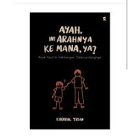 Image of AYAH, INI ARAHNYA KEMANA, YA?