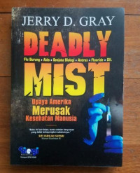 Image of DEADLY MIST ( UPAYA AMERIKA MERUSAK KESEHATAN MANUSIA )