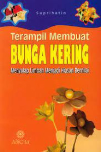 Image of TERAMPIL MEMBUAT BUNGA KERING MENYULAP LIMBAH MENJADI HIASAN BERNILAI